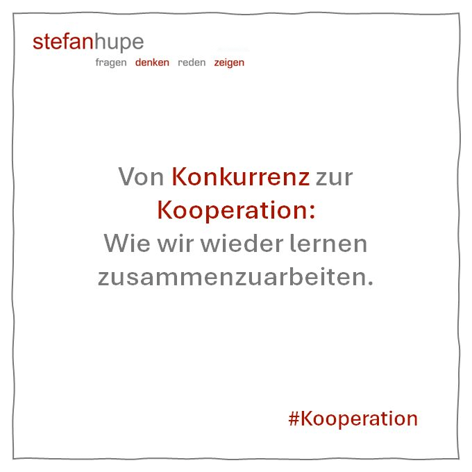 Von der Konkurrenz zur Kooperation: Wie wir wieder lernen zusammenzuarbeiten.