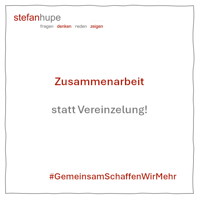 Zusammenarbeit statt Vereinzelung!